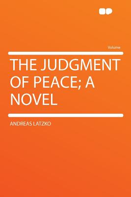 The Judgment of Peace; A Novel - Latzko, Andreas