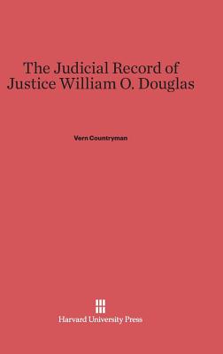 The Judicial Record of Justice William O. Douglas - Countryman, Vern