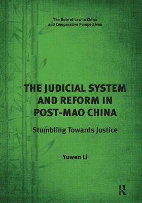 The Judicial System and Reform in Post-Mao China: Stumbling Towards Justice - Li, Yuwen