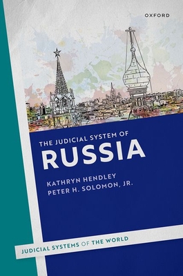 The Judicial System of Russia - Hendley, Kathryn, Prof., and Solomon, Jr., Peter H., Prof.