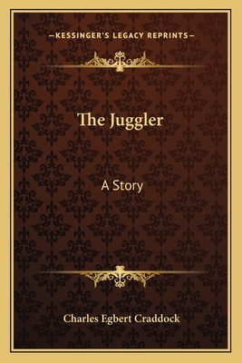 The Juggler: A Story - Craddock, Charles Egbert