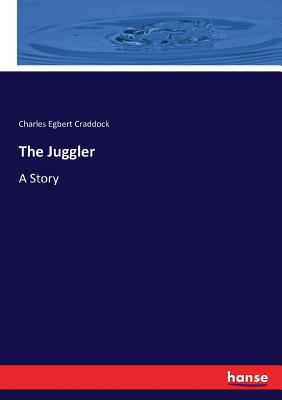 The Juggler: A Story - Craddock, Charles Egbert