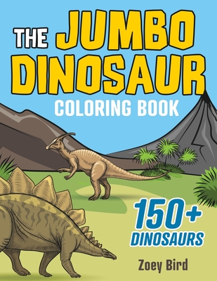 The JUMBO Dinosaur Coloring Book: A BIG and Fun Activity for Kids - Bird, Zoey