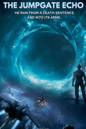 The Jumpgate Echo: He Ran from a Death Sentence. And Into Its Arms.
