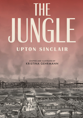 The Jungle: [A Graphic Novel] - Sinclair, Upton, and Hahnenberger, Ivanka (Translated by)
