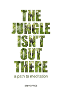 The Jungle Isn't Out There: A Path To Meditation