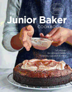 The Junior Baker Cookbook: Fun Recipes for Delicious Cakes, Cookies, Cupcakes & More
