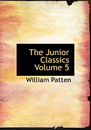 The Junior Classics Volume 5 - Patten, William