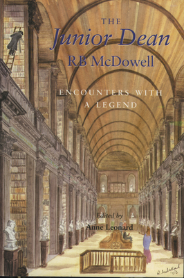 The Junior Dean: R. B. McDowell: Encounters with a Legend - Leonard, Anne (Editor)