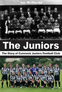 The Juniors: The Story of Cumnock Juniors Football Club