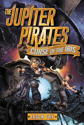 The Jupiter Pirates #2: Curse of the Iris - Fry, Jason