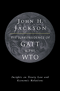 The Jurisprudence of GATT and the Wto: Insights on Treaty Law and Economic Relations - Jackson, John H