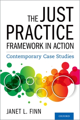 The Just Practice Framework in Action: Contemporary Case Studies - Finn, Janet L, Professor