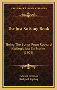 The Just So Song Book: Being the Songs from Rudyard Kipling's Just So Stories (1903)