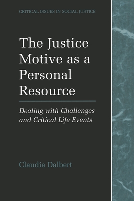 The Justice Motive as a Personal Resource: Dealing with Challenges and Critical Life Events - Dalbert, Claudia