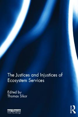 The Justices and Injustices of Ecosystem Services - Sikor, Thomas (Editor)