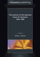 The Justices of the Supreme Court of Louisiana 1865-1880