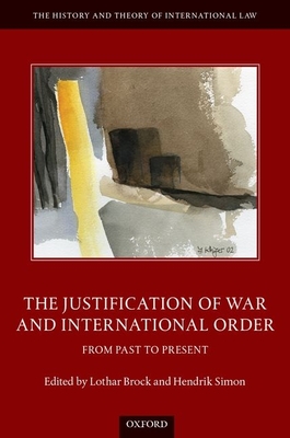 The Justification of War and International Order: From Past to Present - Brock, Lothar (Editor), and Simon, Hendrik (Editor)