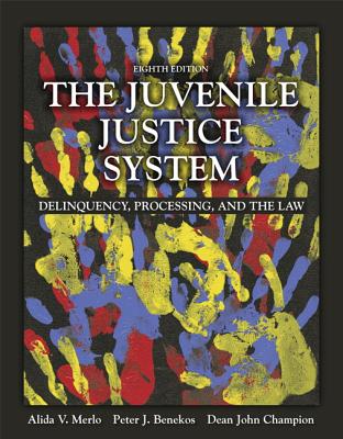 The Juvenile Justice System: Delinquency, Processing, and the Law - Merlo, Alida V., and Benekos, Peter J, and Champion, Dean J.