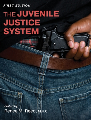 The Juvenile Justice System - Reed, Renee