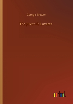 The Juvenile Lavater - Brewer, George