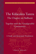 The K lacakra Tantra: The Chapter on Sadhana, Together with the Vimalaprabha Commentary