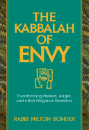 The Kabbalah of Envy: Transforming Hatred, Anger, and Other Negative Emotions