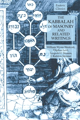 The Kabbalah of Masonry and Related Writings: Foundations of Freemasonry Series - Levi, Eliphas, and Westcott, William Wynn, and Strauss, Leopold F