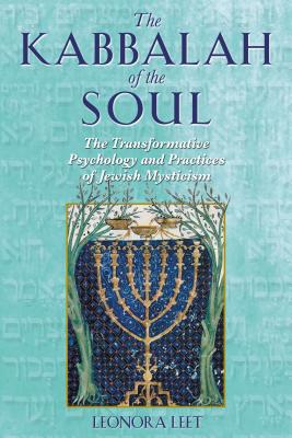 The Kabbalah of the Soul: The Transformative Psychology and Practices of Jewish Mysticism - Leet, Leonora, PH.D.