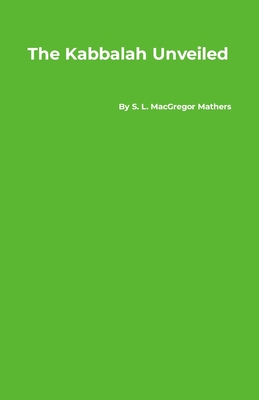 The Kabbalah Unveiled - Mathers, S L MacGregor
