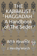 The Kabbalist Haggadah: A Handbook Of The Seder: With Kavanot