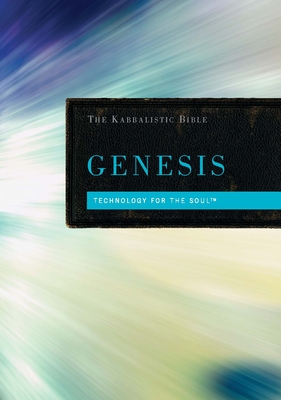 The Kabbalistic Bible: Genesis: Technology for the Soul - From the Teachings of Berg, Rav (Commentaries by)