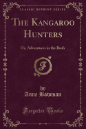 The Kangaroo Hunters: Or, Adventures in the Bush (Classic Reprint)