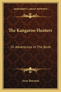 The Kangaroo Hunters: Or Adventures in the Bush