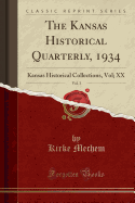 The Kansas Historical Quarterly, 1934, Vol. 3: Kansas Historical Collections, Vol; XX (Classic Reprint)