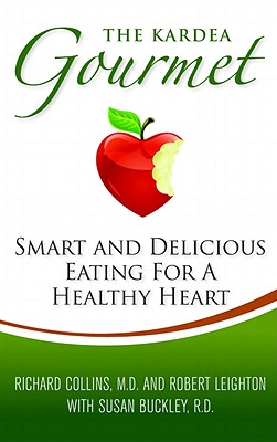 The Kardea Gourmet: Smart and Delicious Eating for a Healthy Heart - Collins, Richard E, M.D., and Leighton, Robert, Dr., and Buckley, Susan