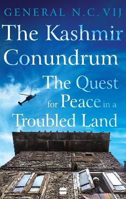 The Kashmir Conundrum: The Quest for Peace in a Troubled Land - Vij, General N.C.