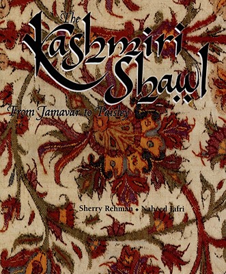 The Kashmiri Shawl: From Jamavar to Paisley - Rehman, Sherry, and Jafri, Naheed