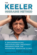 The Keeler Migraine Method: A Groundbreaking, Individualized Treatment Program from the Renowned Headache Clinic
