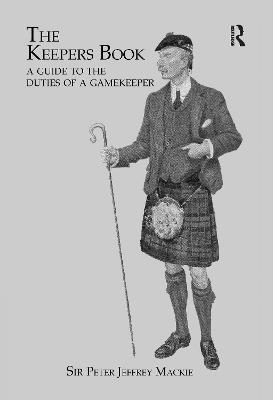 The Keepers Book: A Guide to the Duties of a Gamekeeper - Mackie, Sir Peter Jeffery