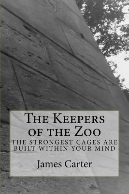 The Keepers of the Zoo - Carter, James, MD