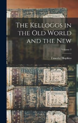 The Kelloggs in the Old World and the New; Volume 1 - Hopkins, Timothy