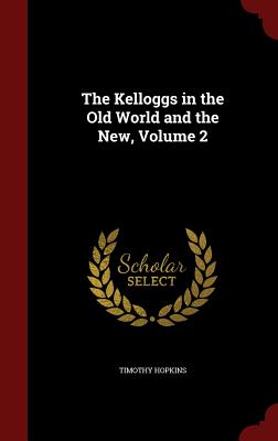 The Kelloggs in the Old World and the New, Volume 2 - Hopkins, Timothy