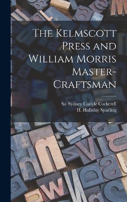 The Kelmscott Press and William Morris Master-craftsman - Sparling, H Halliday, and Cockerell, Sydney Carlyle