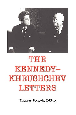 The Kennedy -Khrushchev Letters - Fensch, Thomas (Editor), and Kennedy, John F