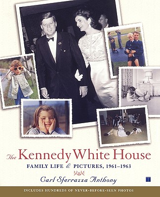 The Kennedy White House: Family Life and Pictures, 1961-1963 - Anthony, Carl Sferrazza