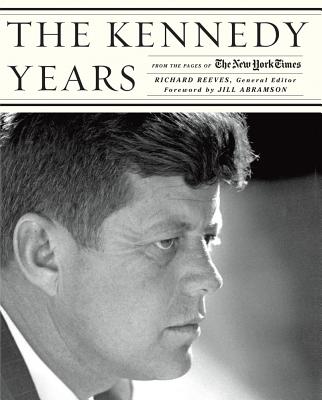 The Kennedy Years: From the Pages of the New York Times - Reeves, Richard (Editor)