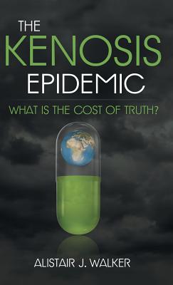 The Kenosis Epidemic: What Is the Cost of Truth? - Walker, Alistair J