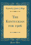 The Kentuckian for 1906 (Classic Reprint)