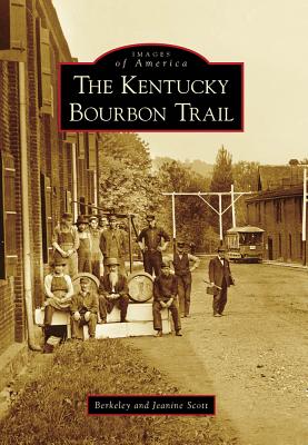 The Kentucky Bourbon Trail - Scott, Berkeley, and Scott, Jeanine